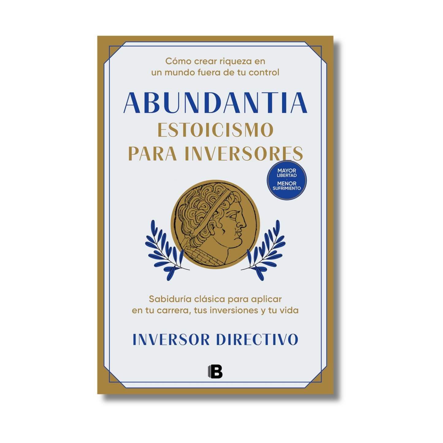 Abundantia. Estoicismo para inversores: Sabiduría clásica para aplicar en tu carrera, tus inversiones y tu vida
